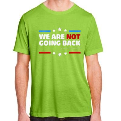 We Are Not Going Back Kamala Harris 2024 President Campaign Adult ChromaSoft Performance T-Shirt