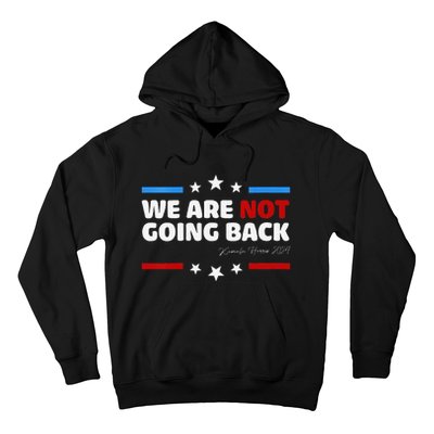 We Are Not Going Back Kamala Harris 2024 President Campaign Hoodie