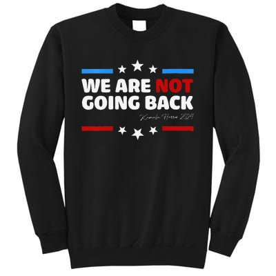 We Are Not Going Back Kamala Harris 2024 President Campaign Sweatshirt