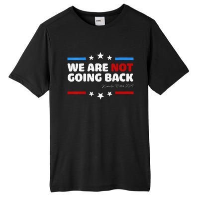 We Are Not Going Back Kamala Harris 2024 President Campaign Tall Fusion ChromaSoft Performance T-Shirt