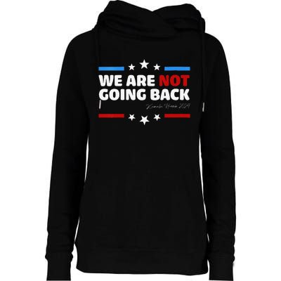 We Are Not Going Back Kamala Harris 2024 President Campaign Womens Funnel Neck Pullover Hood