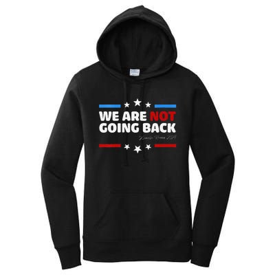 We Are Not Going Back Kamala Harris 2024 President Campaign Women's Pullover Hoodie