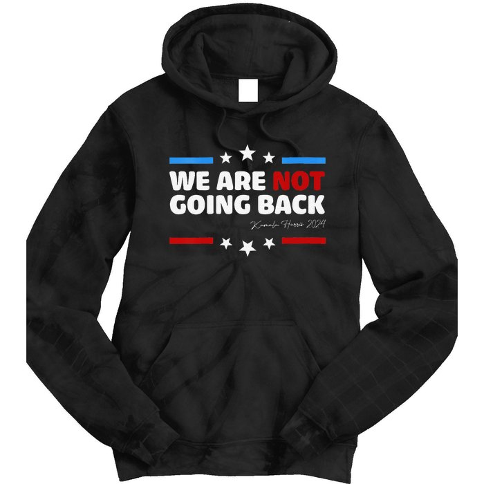 We Are Not Going Back Kamala Harris 2024 President Campaign Tie Dye Hoodie