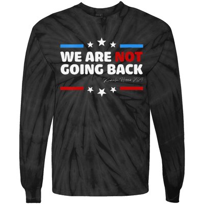 We Are Not Going Back Kamala Harris 2024 President Campaign Tie-Dye Long Sleeve Shirt