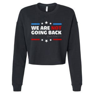 We Are Not Going Back Kamala Harris 2024 President Campaign Cropped Pullover Crew