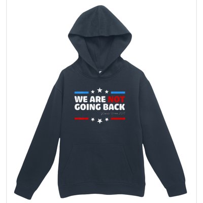 We Are Not Going Back Kamala Harris 2024 President Campaign Urban Pullover Hoodie