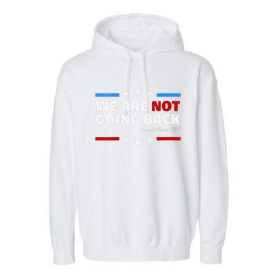 We Are Not Going Back Kamala Harris 2024 President Campaign Garment-Dyed Fleece Hoodie