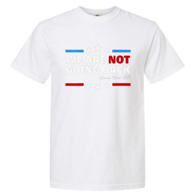 We Are Not Going Back Kamala Harris 2024 President Campaign Garment-Dyed Heavyweight T-Shirt