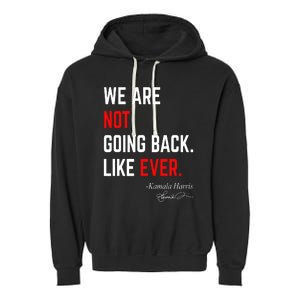 We Are Not Going Back Like Ever Kamala Harris 2024 Garment-Dyed Fleece Hoodie