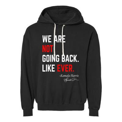 We Are Not Going Back Like Ever Kamala Harris 2024 Garment-Dyed Fleece Hoodie