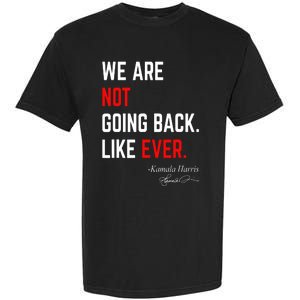 We Are Not Going Back Like Ever Kamala Harris 2024 Garment-Dyed Heavyweight T-Shirt