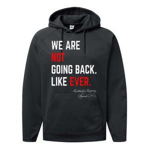 We Are Not Going Back Like Ever Kamala Harris 2024 Performance Fleece Hoodie