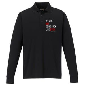 We Are Not Going Back Like Ever Kamala Harris 2024 Performance Long Sleeve Polo