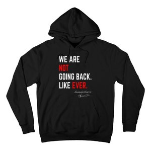 We Are Not Going Back Like Ever Kamala Harris 2024 Hoodie