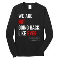 We Are Not Going Back Like Ever Kamala Harris 2024 Long Sleeve Shirt