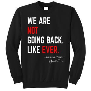 We Are Not Going Back Like Ever Kamala Harris 2024 Sweatshirt