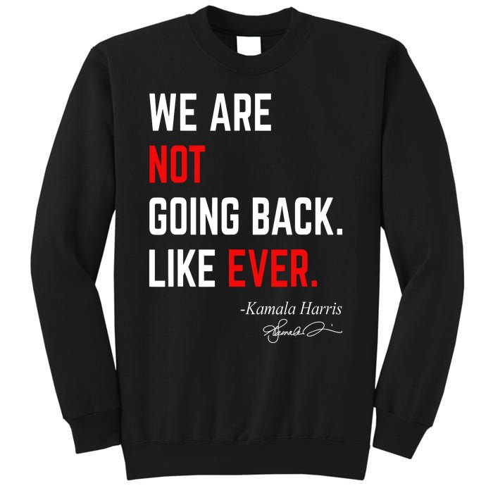 We Are Not Going Back Like Ever Kamala Harris 2024 Sweatshirt