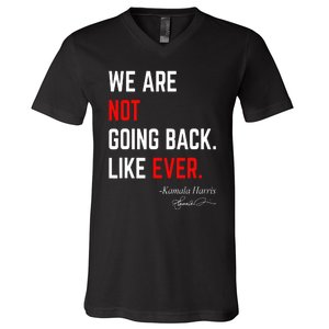 We Are Not Going Back Like Ever Kamala Harris 2024 V-Neck T-Shirt