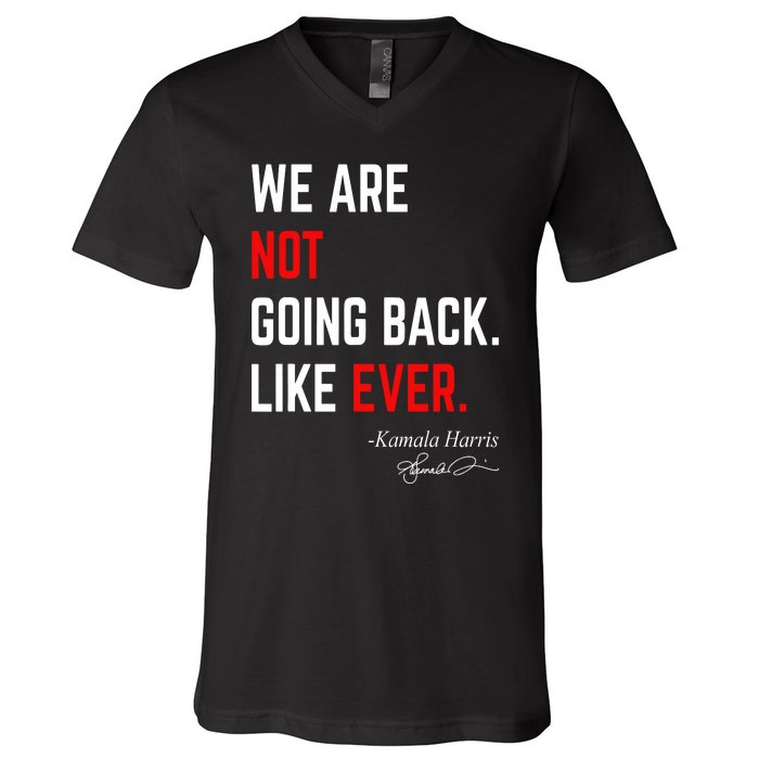 We Are Not Going Back Like Ever Kamala Harris 2024 V-Neck T-Shirt