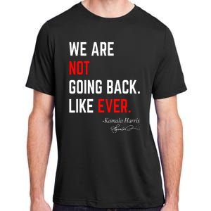 We Are Not Going Back Like Ever Kamala Harris 2024 Adult ChromaSoft Performance T-Shirt