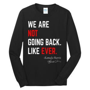 We Are Not Going Back Like Ever Kamala Harris 2024 Tall Long Sleeve T-Shirt