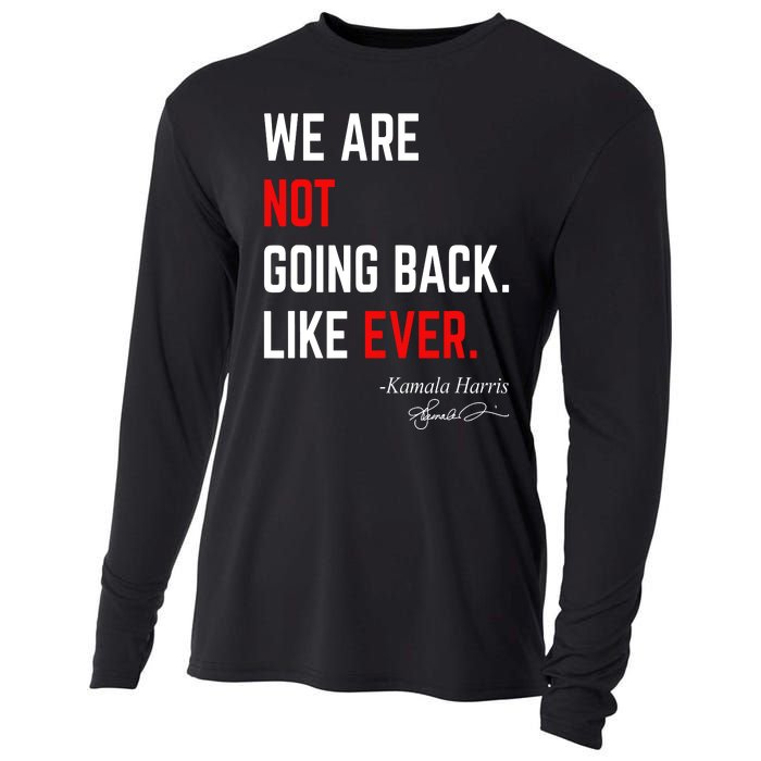 We Are Not Going Back Like Ever Kamala Harris 2024 Cooling Performance Long Sleeve Crew