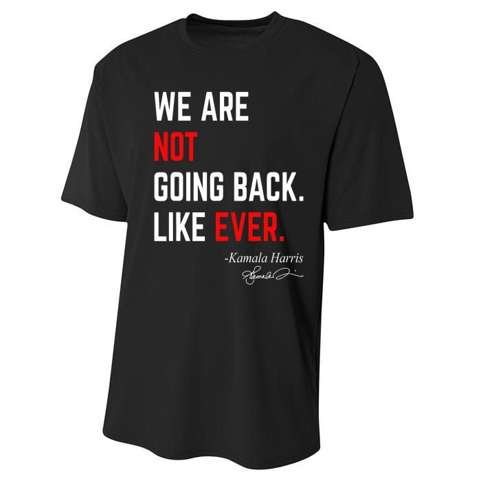 We Are Not Going Back Like Ever Kamala Harris 2024 Performance Sprint T-Shirt