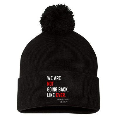 We Are Not Going Back Like Ever Kamala Harris 2024 Pom Pom 12in Knit Beanie