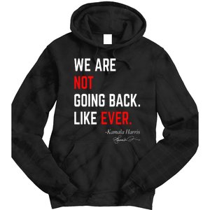 We Are Not Going Back Like Ever Kamala Harris 2024 Tie Dye Hoodie