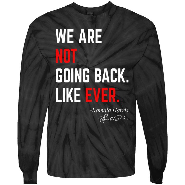 We Are Not Going Back Like Ever Kamala Harris 2024 Tie-Dye Long Sleeve Shirt