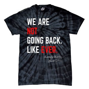 We Are Not Going Back Like Ever Kamala Harris 2024 Tie-Dye T-Shirt