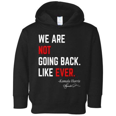 We Are Not Going Back Like Ever Kamala Harris 2024 Toddler Hoodie