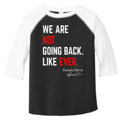 We Are Not Going Back Like Ever Kamala Harris 2024 Toddler Fine Jersey T-Shirt