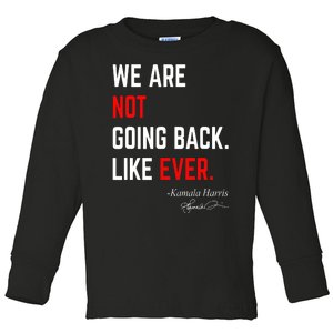 We Are Not Going Back Like Ever Kamala Harris 2024 Toddler Long Sleeve Shirt