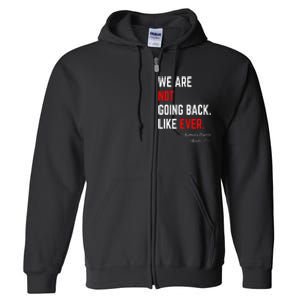 We Are Not Going Back Like Ever Kamala Harris 2024 Full Zip Hoodie