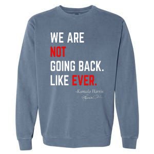 We Are Not Going Back Like Ever Kamala Harris 2024 Garment-Dyed Sweatshirt