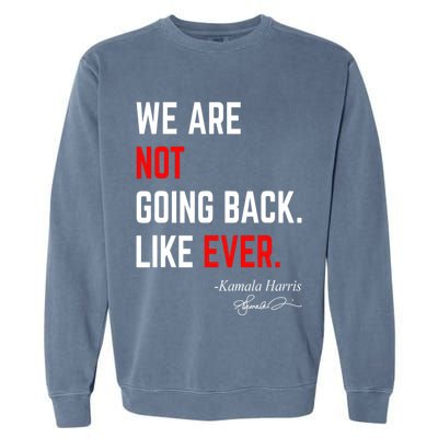 We Are Not Going Back Like Ever Kamala Harris 2024 Garment-Dyed Sweatshirt