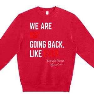 We Are Not Going Back Like Ever Kamala Harris 2024 Premium Crewneck Sweatshirt