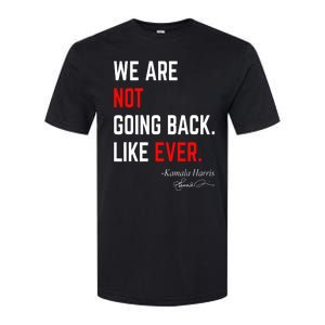 We Are Not Going Back Like Ever Kamala Harris 2024 Softstyle CVC T-Shirt