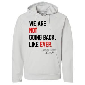 We Are Not Going Back Like Ever Kamala Harris 2024 Performance Fleece Hoodie