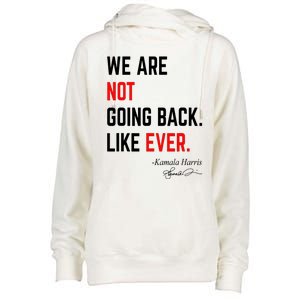 We Are Not Going Back Like Ever Kamala Harris 2024 Womens Funnel Neck Pullover Hood