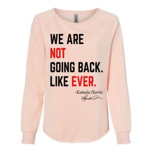 We Are Not Going Back Like Ever Kamala Harris 2024 Womens California Wash Sweatshirt