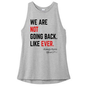 We Are Not Going Back Like Ever Kamala Harris 2024 Ladies PosiCharge Tri-Blend Wicking Tank