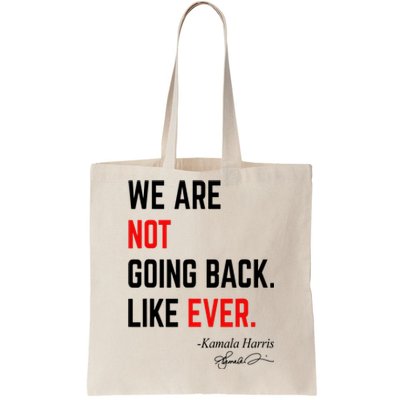 We Are Not Going Back Like Ever Kamala Harris 2024 Tote Bag