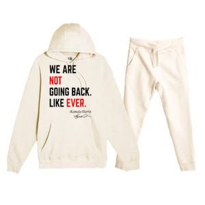 We Are Not Going Back Like Ever Kamala Harris 2024 Premium Hooded Sweatsuit Set