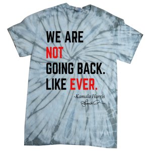 We Are Not Going Back Like Ever Kamala Harris 2024 Tie-Dye T-Shirt