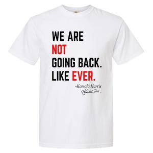 We Are Not Going Back Like Ever Kamala Harris 2024 Garment-Dyed Heavyweight T-Shirt