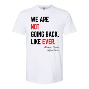 We Are Not Going Back Like Ever Kamala Harris 2024 Softstyle CVC T-Shirt