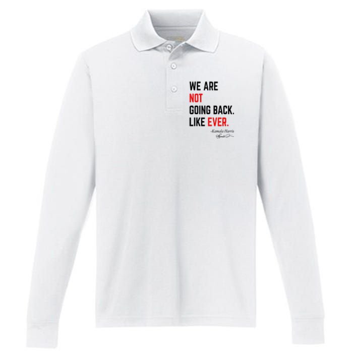 We Are Not Going Back Like Ever Kamala Harris 2024 Performance Long Sleeve Polo