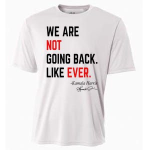 We Are Not Going Back Like Ever Kamala Harris 2024 Cooling Performance Crew T-Shirt